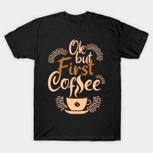 Ok, but first coffee T-Shirt